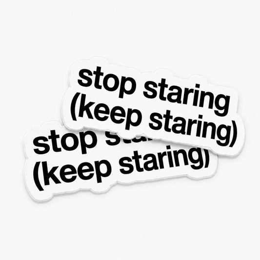 “STOP STARING (KEEP STARING)“